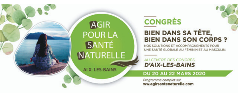 6ème édition du Congrès AGIR pour la Santé Naturelle - 20 au 22 mars 2020